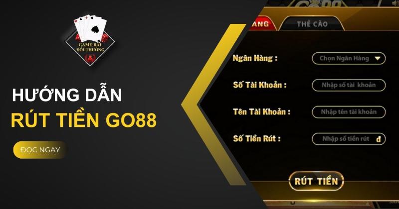 Hướng dẫn rút tiền Go88 đơn giản, linh hoạt